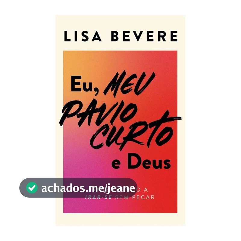 Eu meu pavio curto e Deus | Aprendendo a irar-se sem pecar | Lisa Bevere