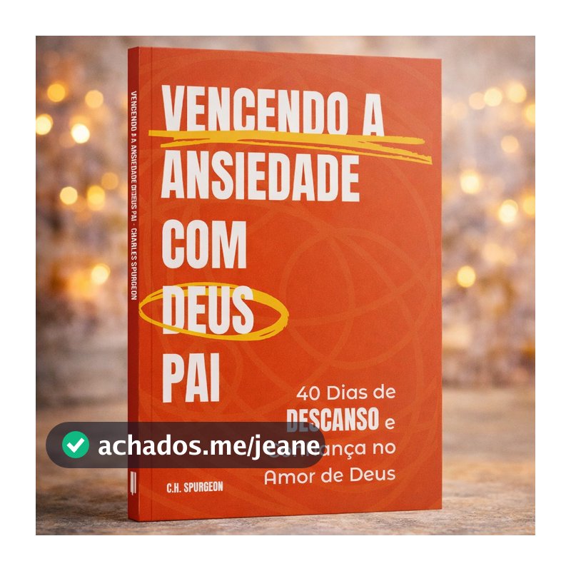 Livro Devocional Vencendo a Ansiedade com Deus Pai | 40 dias de Descanso em Deus | Charles Spurgeon