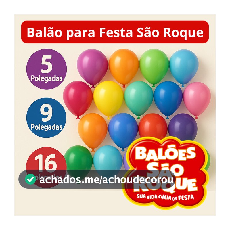 Balão Redondo 5, 9 e 16 Polegadas  - São Roque – Bexiga Coloridos Premium Decorativos para Festa