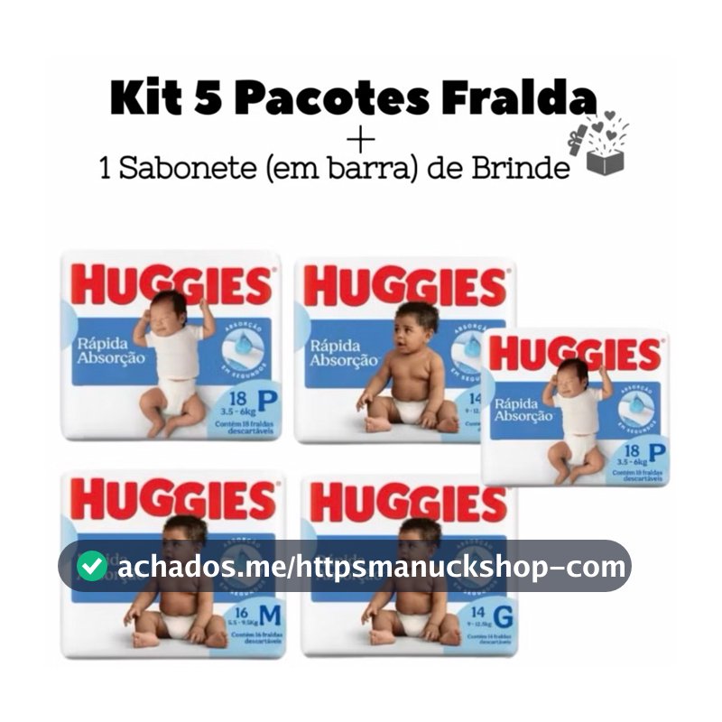 Kit com 5 Pacotes de Fralda descartáveis Huggies Tripla Proteção RN, P ,M G,XG + SABONETE