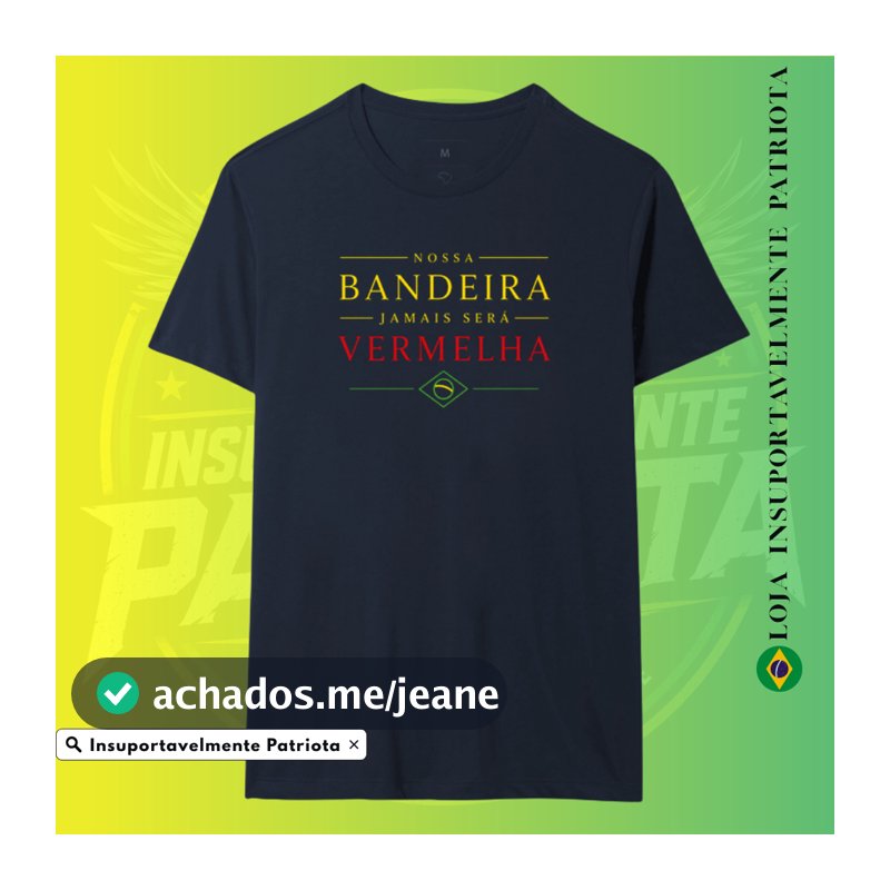 Camiseta Nossa Bandeira Jamais Será Vermelha Camisa 100% Algodão Brasil Verde Amarelo Blusa Pátria Amada Patriota