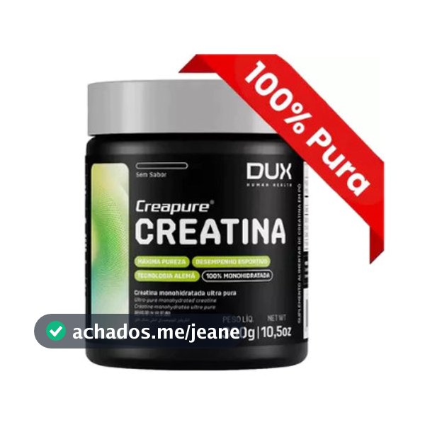 Creatina DUX 300g - 100% Pura com SELO CREAPURE Reconhecido pela ANVISA