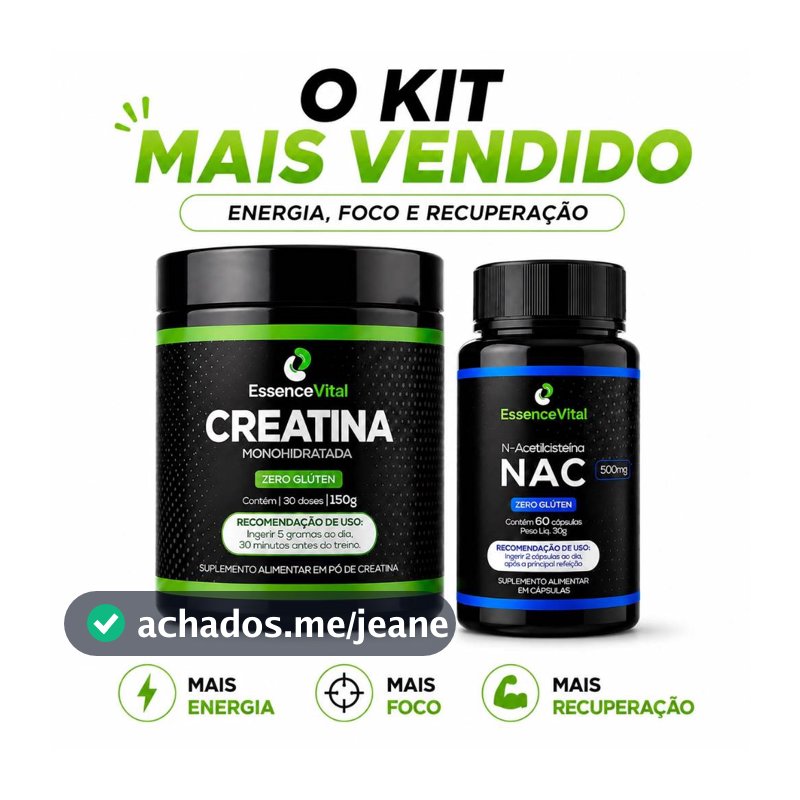 Kit Energia & Performance  Creatina  100% Pura 150g + NAC 500mg 60 Cápsulas – Energia, Foco e Recuperação ESSENCEVITAL