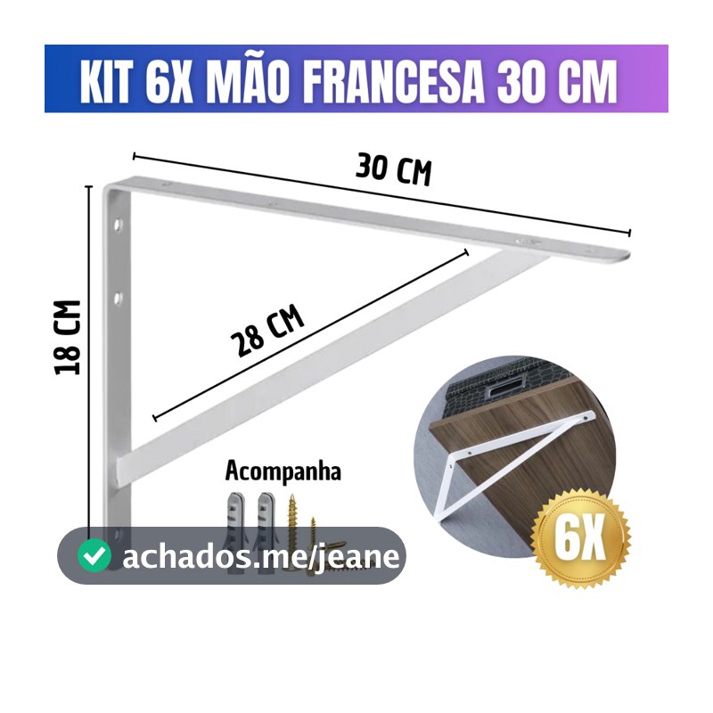Kit 6x Mão Francesa 30cm Branca + Parafusos + Buchas Prateleira Suporte Resistente