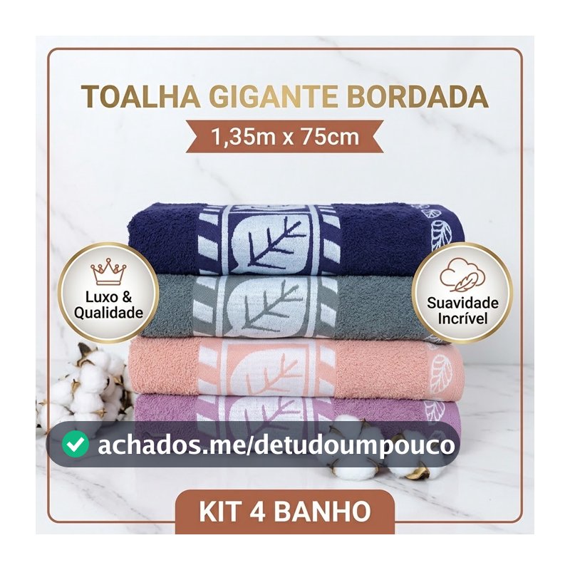 Kit 4 Toalha Gigante 100% algodão Luxo Linha Premium Bordada  Alta Absorção 1,35x75 cm