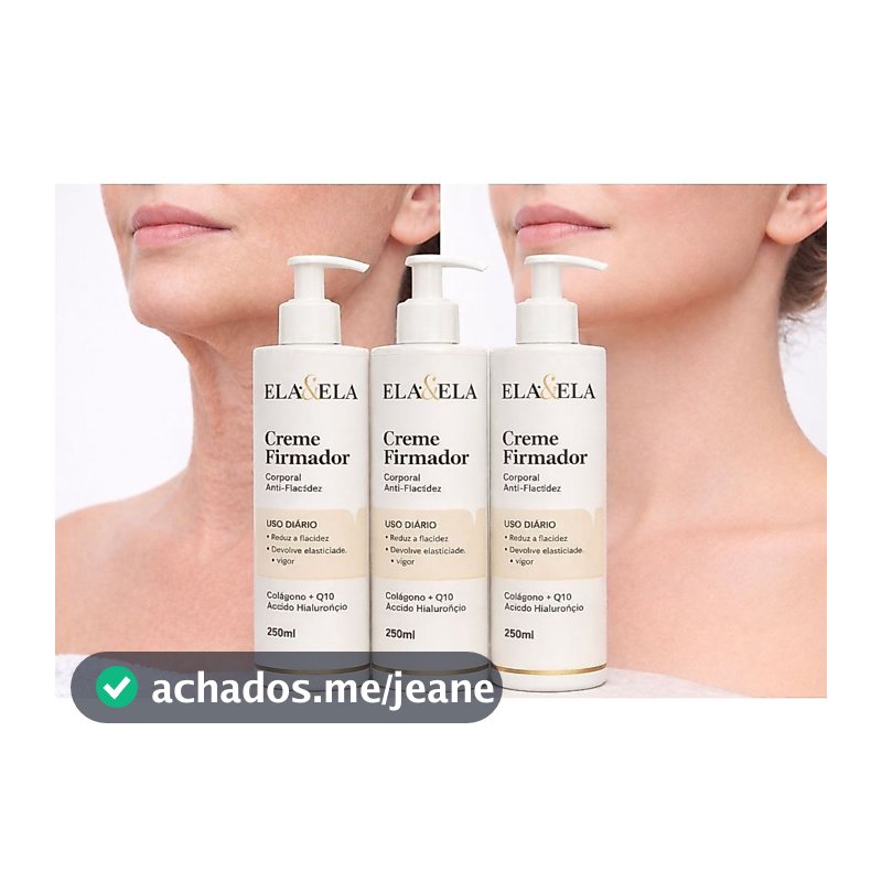 Ela&Ela creme Anti Flacidez 250 ml, com Colageno Q10 Hialuronico diga adeus a Flacidez
