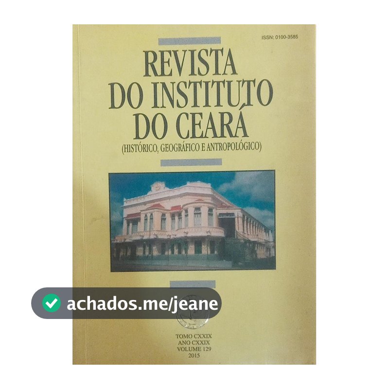 Revista do Instituto do Ceará tomo CXXIX ANO CXXIX VOL 129 de Ednilo Gomes de Soáres
