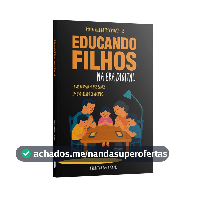 Livro Educando Filhos na Era Digital | Equipe teológica Penkal | Ansiedade E Fé | Família Cristã | Vida Cristã