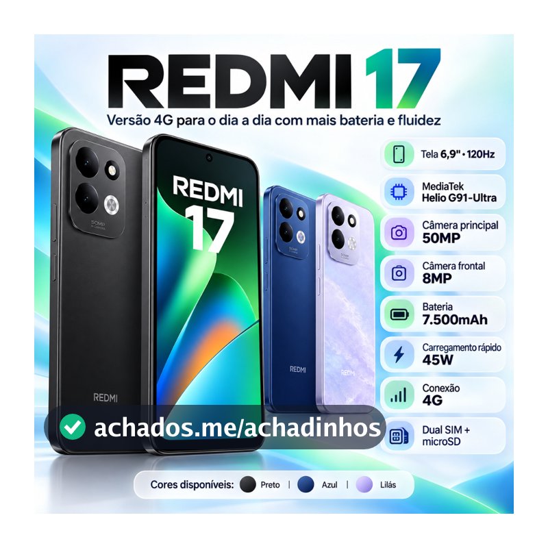 Smartphone Xiaomi Redmi 17 4G 256GB  Tela 6,9" 120Hz  Helio G91-Ultra Câmera 50MP  Bateria 7500mAh Dual SIM