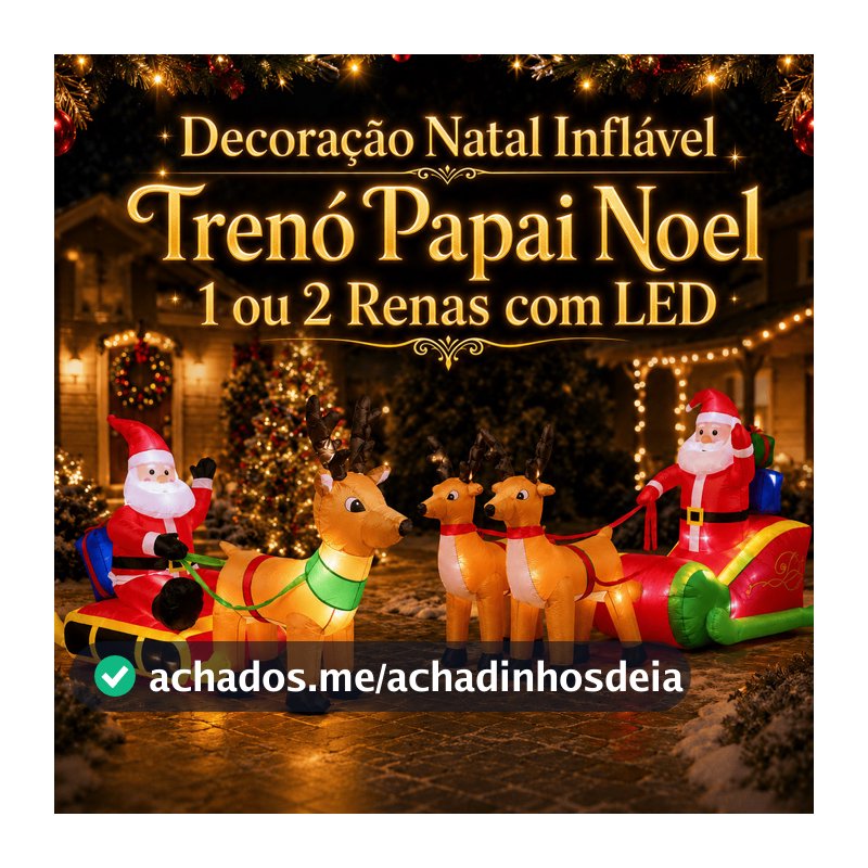 Decoração Natalina Inflável Papai Noel no Trenó 1 ou 2 Renas com LED Enfeite de Natal Gigante