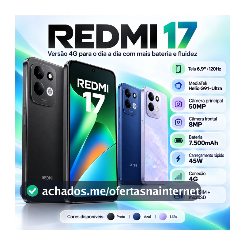 Smartphone Xiaomi Redmi 17 4G 256GB  Tela 6,9" 120Hz  Helio G91-Ultra Câmera 50MP  Bateria 7500mAh Dual SIM