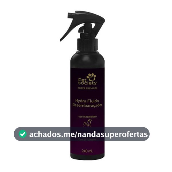 Hydra Fluido Desembaraçador De Pelos Super Premium - 240ML Pet Society Cães Gatos Cachorros Cabelos