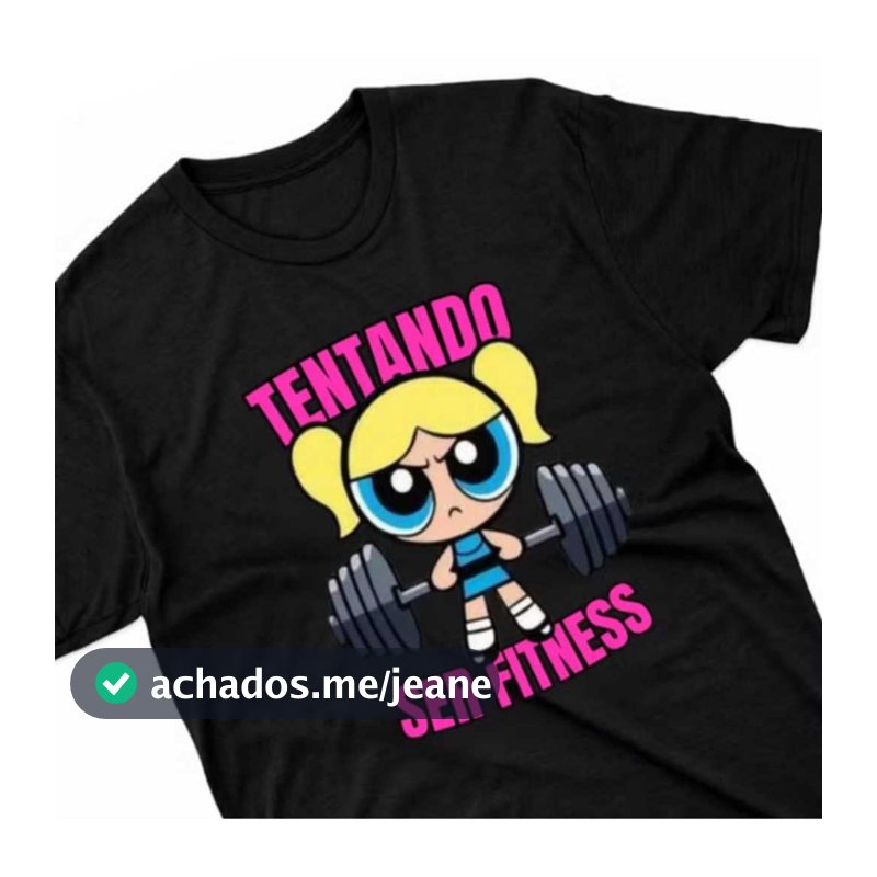 Camiseta Feminina Academia Camisa Meninas Super Poderosas 100% Algodão - Docinho Florzinha Lindinha Tentando ser Fitness