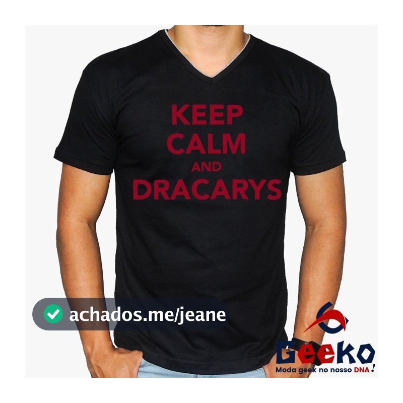 Camiseta Geek Game Of Thrones - Keep Calm and Dracarys - House Targaryen - Fire and Blood - All Geek