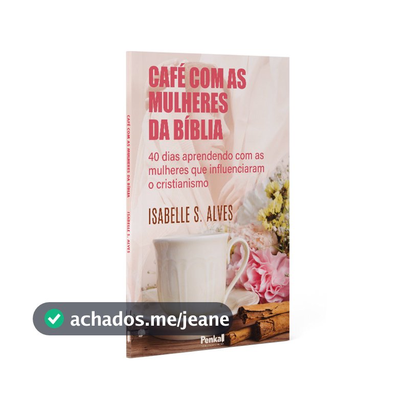 Café com as Mulheres da Bíblia | Isabelle S. Alves