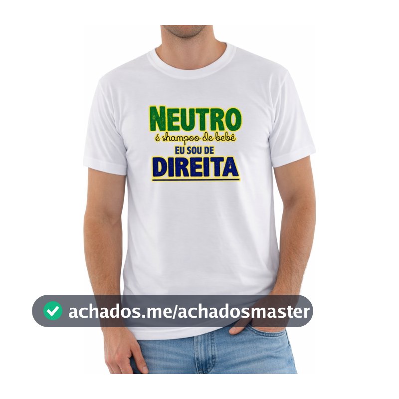 Camiseta Unissex - Neutro é shampoo de bebê, eu sou de DIREITA - Presidente