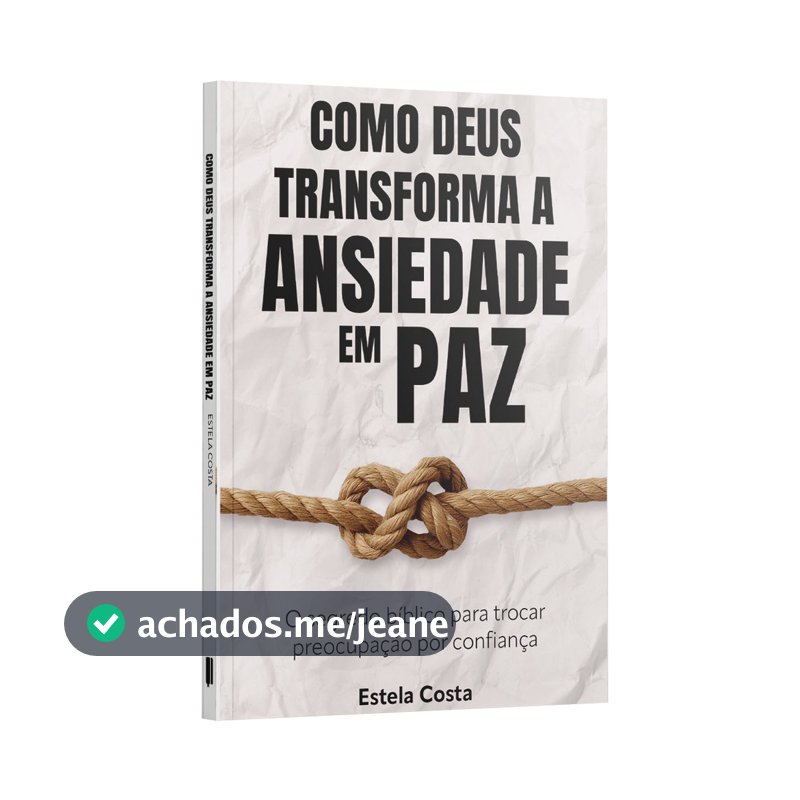 Como Deus transforma a Ansiedade em Paz - Livro Cristão sobre Ansiedade, Preocupações e Paz Interior