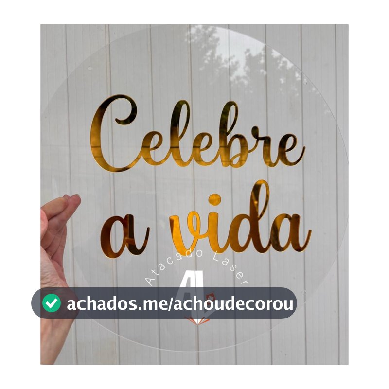 Placa de acrilico para decoracao de festa - Acrílico cristal + Acrílico espelhado Celebre a vida