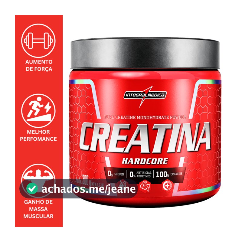 CREATINA 100% PURA HARDCORE 300G SEM SABOR e 350G COM SABOR - INTEGRALMEDICA