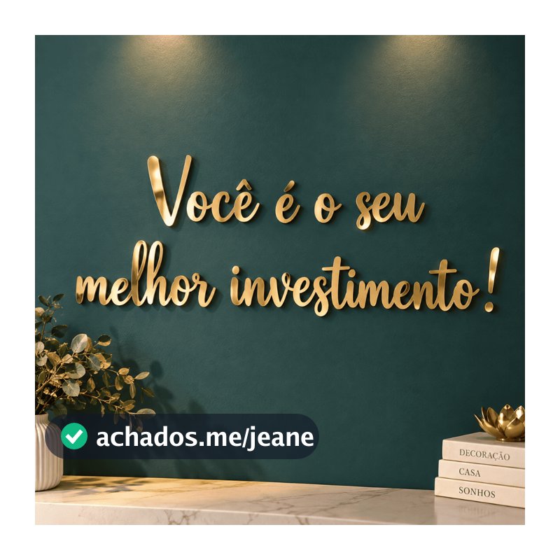 Frase em Acrílico Você é o seu Melhor Investimento