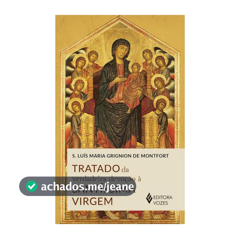 Livro: Tratado da verdadeira devoção à SS. Virgem, de S. Luís M. Grignion de Monfort,  Editora Vozes