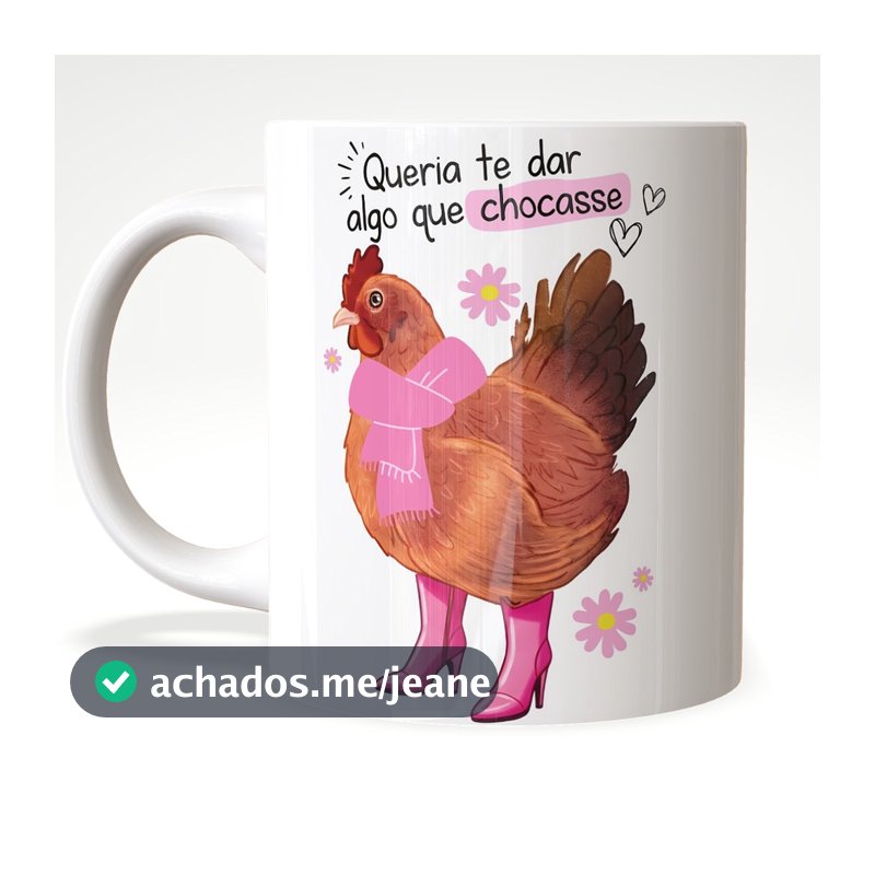 Caneca Engraçada Galinha Queria Te Dar Algo Que Chocasse Presente Criativo Porcelana 325ml – JURO