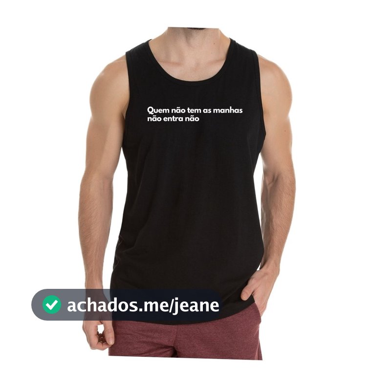 Camiseta Regata Frase Quem não tem as manhas não entra não
